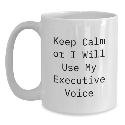Funny Executive White Coffee Mug Gifts from Friends for Birthday, Keep Calm Or I Will Use My Executive Voice, Unique Executive Gifts - Main