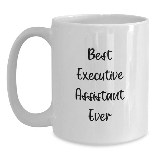 Funny Gifts from Friends for Executive Assistant Best Ever White Coffee Mug, Perfect Graduation Unique Gifts - Main