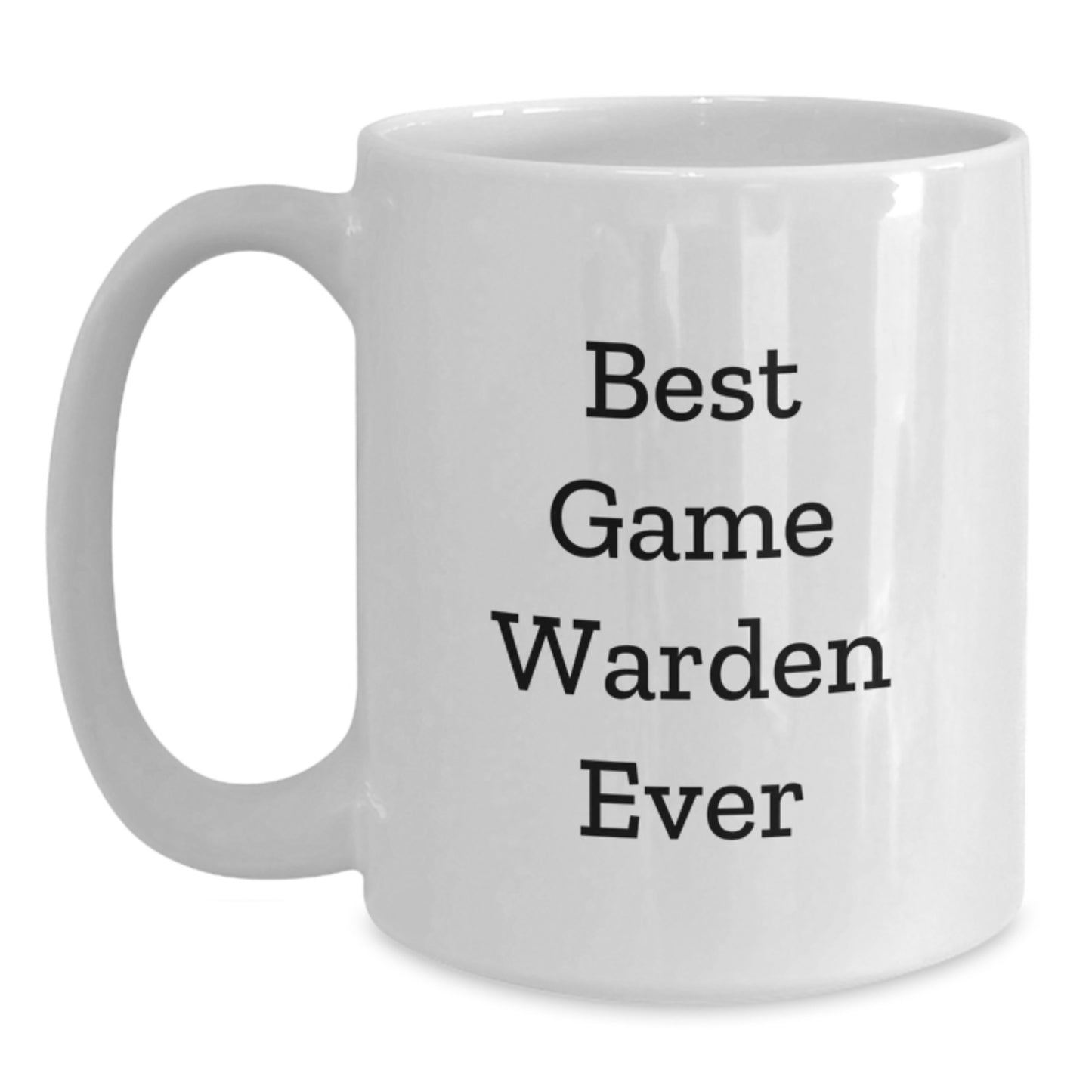 Funny Game Warden Quotes Gifts from Friends for Best Game Warden Ever, White Coffee Mug - Graduation Unique Gifts - Main