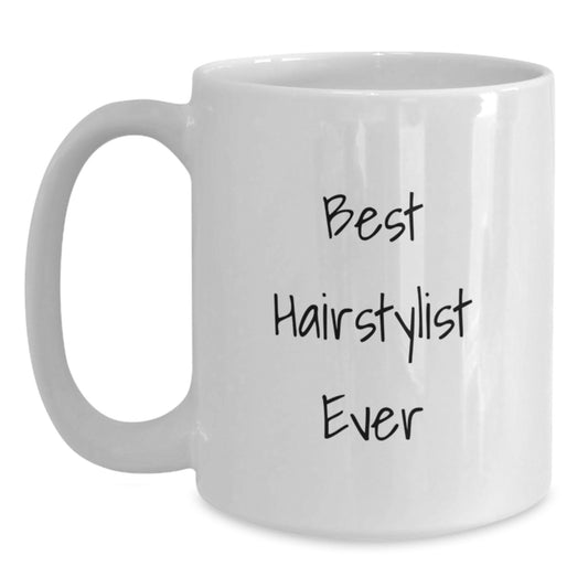 Funny Quote Gifts from Family to Hairstylist Best Ever White Coffee Mug - Perfect for Christmas Morning - Main