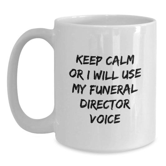 Funny Funeral Director Gifts, Keep Calm Or I Will Use My Funeral Director Voice, White Coffee Mug for Men and Women - Main