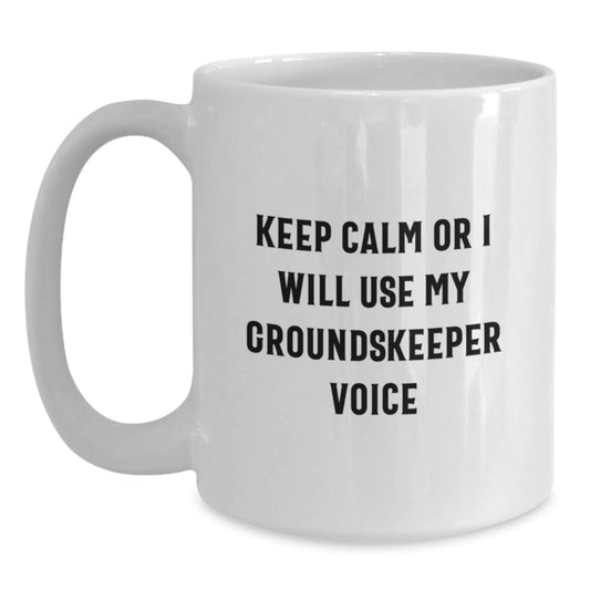 Funny groundskeeper White Coffee Mug, Keep Calm Or I Will Use My groundskeeper Voice, Gifts for groundskeeper, Graduation Unique Gifts from Friends - Main