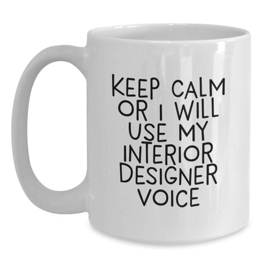 Interior Designer Funny Quote White Coffee Mug Gifts from Men to Friends, Valentine's Unique Gifts for Women or Family - Main