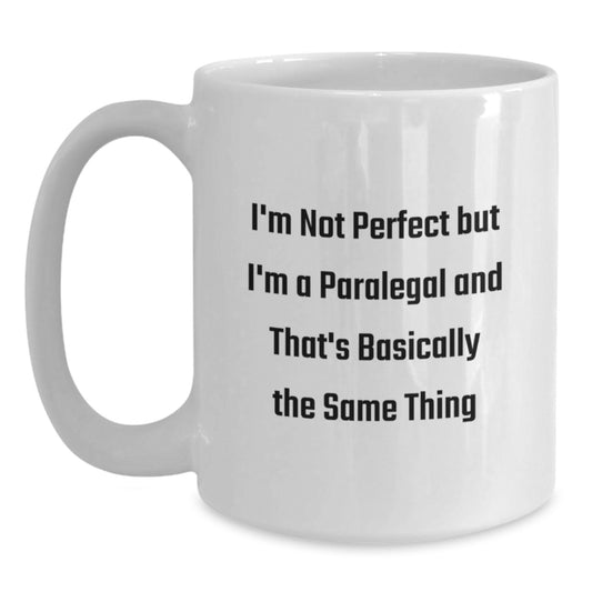 Funny Paralegal Gifts from Friends, Birthday Unique Gifts for Paralegal, White Coffee Mug I'm Not Perfect But I'm A Paralegal And That's Basically The Same Thing - Main