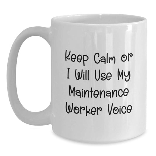 Funny Maintenance Worker Gifts from Men - White Coffee Mug for Mom on Mother's Day - Keep Calm Or I Will Use My Maintenance Voice - Main