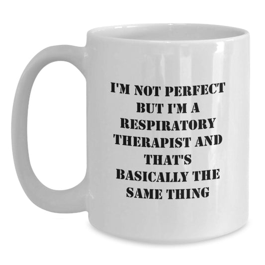 Funny Respiratory Therapist Gifts - White Coffee Mug, 'I'm Not Perfect But...' Quote, Graduation Unique Gifts from Men to Respiratory Therapist - Main