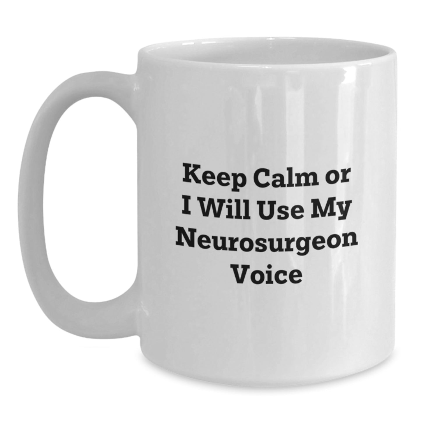 Funny Neurosurgeon Gifts from Friends, White Coffee Mug for Graduation 'Keep Calm Or I Will Use My Neurosurgeon Voice', 11oz or 15oz Capacity, Ceramic, Microwave and Dishwasher Safe - Main