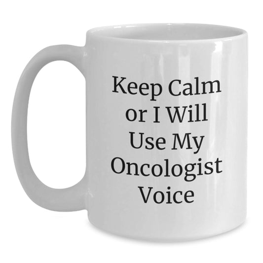 Funny Oncologist Gifts for Her, Mom, or Wife - Keep Calm Or I Will Use My Oncologist Voice White Coffee Mug, Unique Mother's Day Unique Gifts from Family - Main