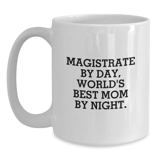Magistrate Gifts, Funny White Coffee Mug, 'Magistrate By Day, World's Best Mom By Night.' for Graduation, Gifts from Mom to Magistrate - Main