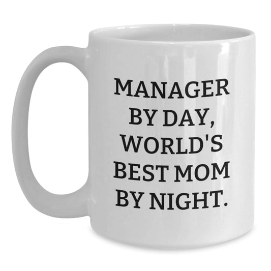 Manager's Humorous Gift, 'Manager By Day, World's Best Mom By Night.' Funny Quote White Coffee Mug, Gifts from Women to Manager, Graduation Unique Gifts - Main