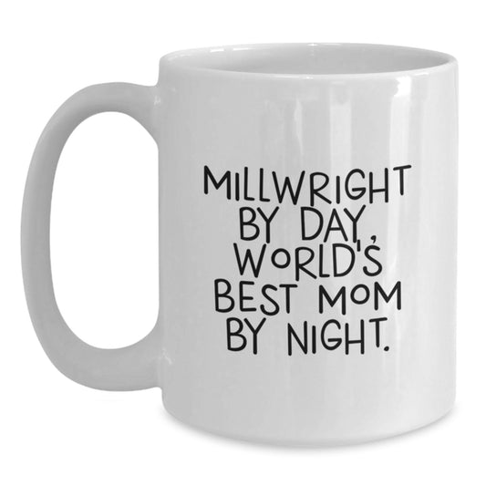 Funny Millwright Gifts from Mom, World's Best Millwright Mom, White 15oz Coffee Mug for Birthday - Main