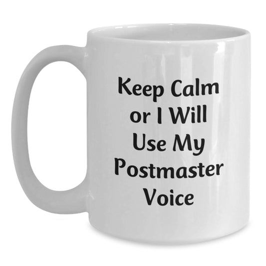 Funny Postmaster Gifts from Men for Men, White Coffee Mugs Keep Calm Or I Will Use My Postmaster Voice - Unique Christmas Unique Gifts - Main