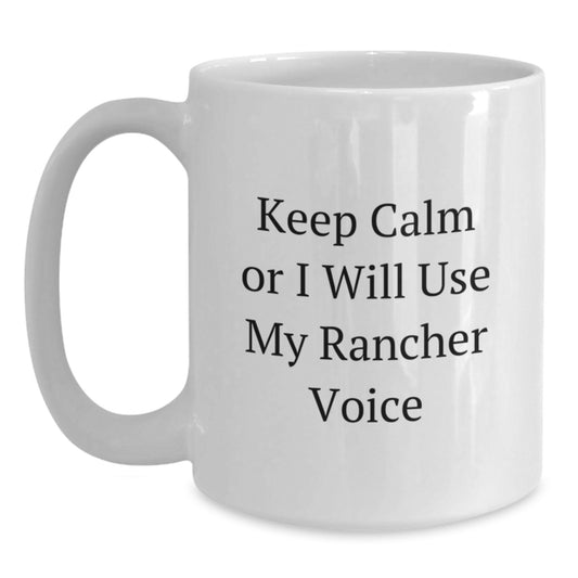 Funny Rancher Gifts White Coffee Mug for Men and Women - Keep Calm Or I Will Use My Rancher Voice - Unique Christmas Memorable Presents for Rancher Family and Friends - Main