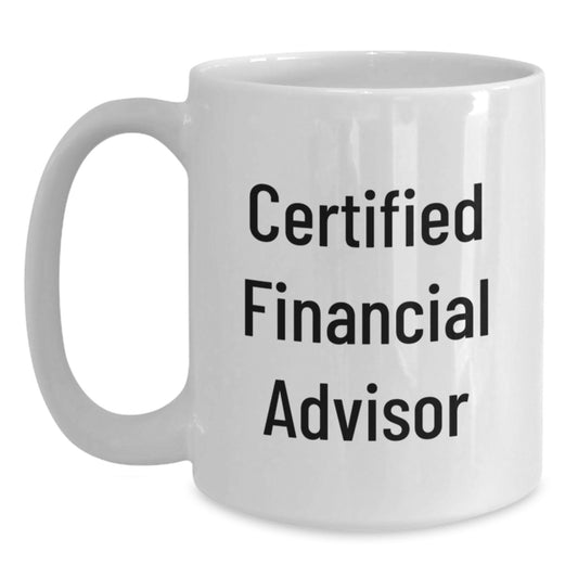 Funny Financial Advisor Gifts from Men to Women - White Coffee Mug for Certified Financial Advisors on Christmas Unique Gifts Day - Main