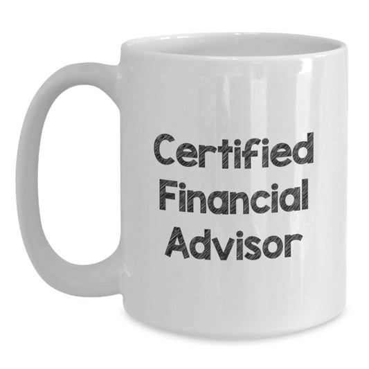 Funny Financial Advisor Gifts from Coworkers for Christmas Unique Mugs, White Ceramic Coffee Mug with 11oz or 15oz Capacity, Certified Financial Advisor Quote - Main