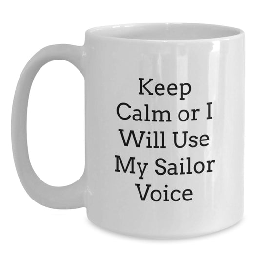 Sailor Humor Gifts from Men to Friends - Keep Calm or I'll Use My Sailor Voice White Coffee Mug, Perfect Graduation Unique Gifts for Sailor Men - Main