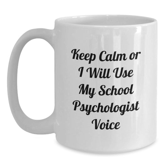 Funny School Psychologist Gifts for Her, White Coffee Mug, Keep Calm Or I Will Use My School Psychologist Voice - Valentine's Unique Gifts from Women to School Psychologist - Main