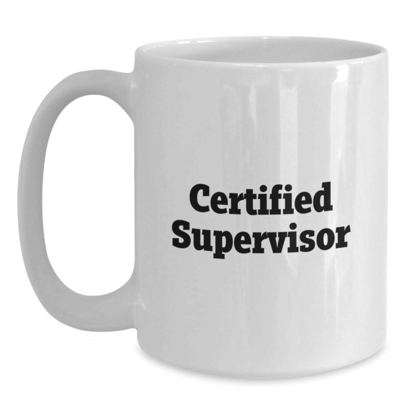 Funny Supervisor Birthday Unique Gifts from Men to Certified Leaders White Coffee Mug, Inspirational Quote, 11oz or 15oz Ceramic Mug, Microwave and Dishwasher Safe - Main