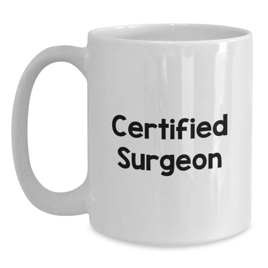 Surgeon Gifts Funny White Coffee Mug, Gifts from Friends to Surgeon, Inspirational Quote for Birthday, 11oz or 15oz Ceramic - Main