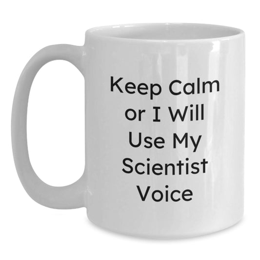 Funny Scientist Gifts from Men - Gifts for Scientist Mom - White Coffee Mug - 'Keep Calm Or I Will Use My Scientist Voice' Funny White Coffee Mug - Main
