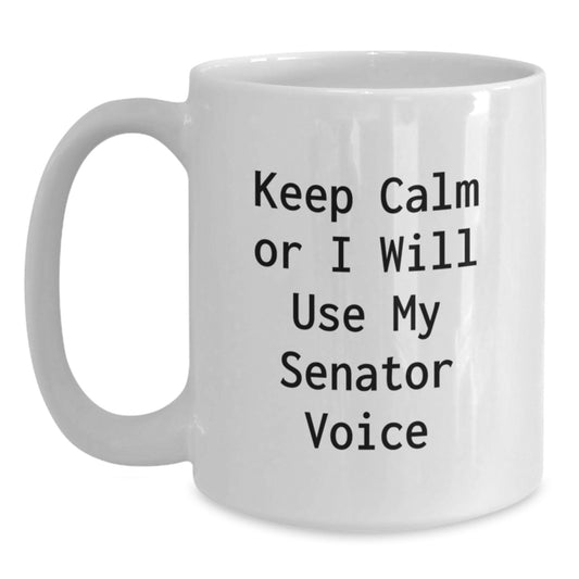 Funny Senator Christmas Unique Gifts for Men - White Coffee Mug with 'Keep Calm Or I Will Use My Senator Voice' Quote, Gifts from Friends to Senator, White Ceramic Mug for Senator, 11oz/15oz - Main