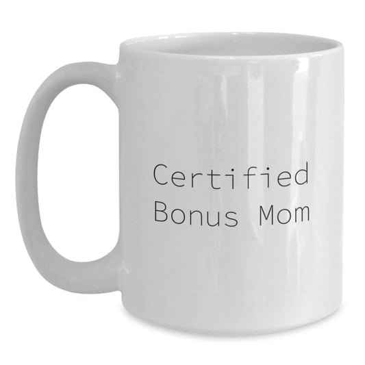 Gifts from Friends for Bonus Mom - Certified Funny Quote White Coffee Mug, Graduation Unique Gifts - Main
