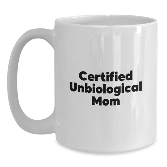 Unbiological Mom Gifts from Family, Funny White Coffee Mugs for Unbiological Mom on Graduation, 'Certified Unbiological Mom' Quote, 11oz or 15oz Capacity, Microwave and Dishwasher Safe - Main