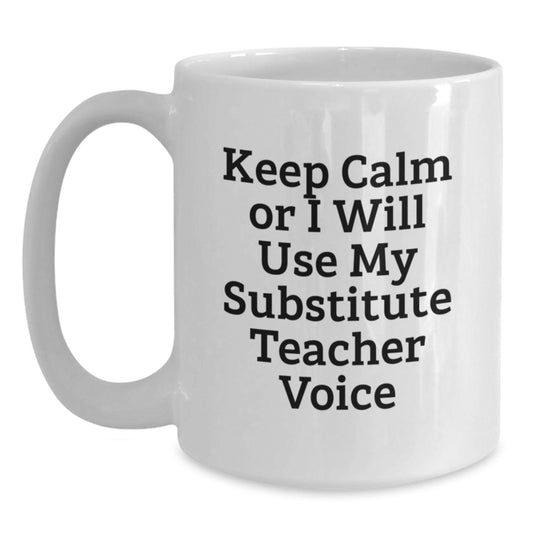 Funny Substitute Teacher Gifts for Men from Friends, White Coffee Mug with 'Keep Calm Or I Will Use My Substitute Teacher Voice', Christmas Unique Gifts - Main