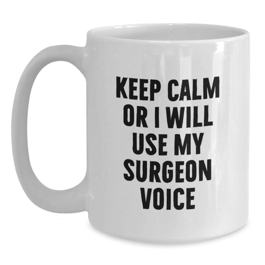 Funny Gift from Family, Unique Surgeon White Coffee Mug, Keep Calm Or I Will Use My Surgeon Voice - Main