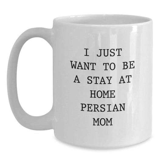 Funny Persian Cat Gifts for Mom White Coffee Mug 'I Just Want To Be A Stay At Home Persian Mom' Christmas Unique Gifts from Family - Main
