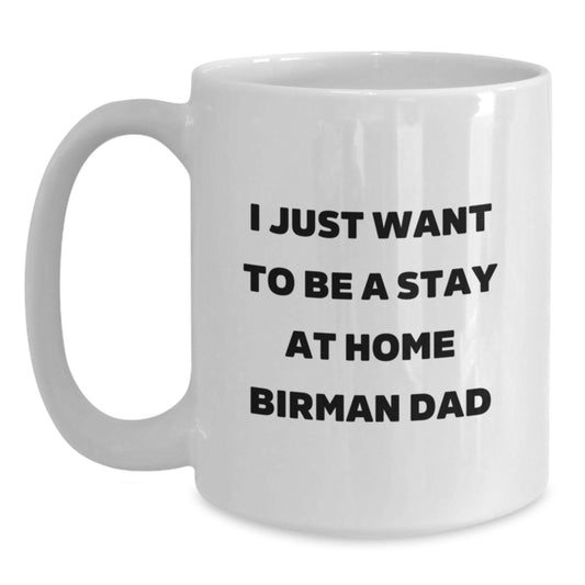 Funny Birman Cat Gifts for New Dads, White Coffee Mug, 'I Just Want To Be A Stay At Home Birman Dad', Gifts from Men, for Birman Cat Enthusiasts, Graduation Unique Gifts - Main