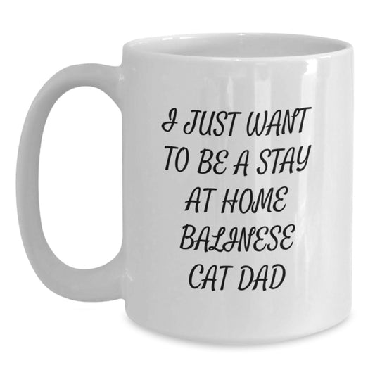 Funny Balinese Cat Dad Gifts from Mom for Graduation Unique White Coffee Mug, 'I Just Want To Be A Stay At Home Balinese Cat Dad', Microwave and Dishwasher Safe - Main