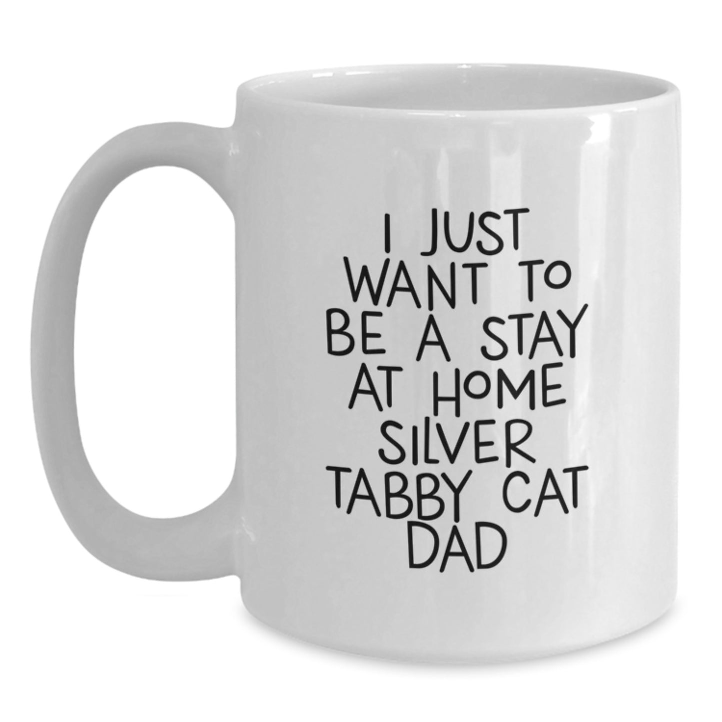 Funny Silver Tabby Cat Gifts for Silver Tabby Cat Dad, White Coffee Mug, I Just Want To Be A Stay At Home Silver Tabby Cat Dad, Graduation Unique Gifts from Friends, Coworkers, and Family - Main