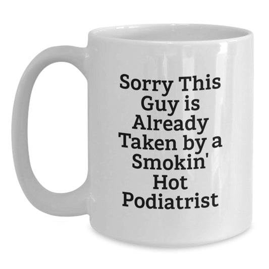 Funny Podiatrist Gifts from Friends, Unique White Coffee Mugs for Podiatrist, Sorry 'This Guy' Is Already Taken By A Smokin' Hot Podiatrist Christmas Unique Gifts for Podiatrist - Main