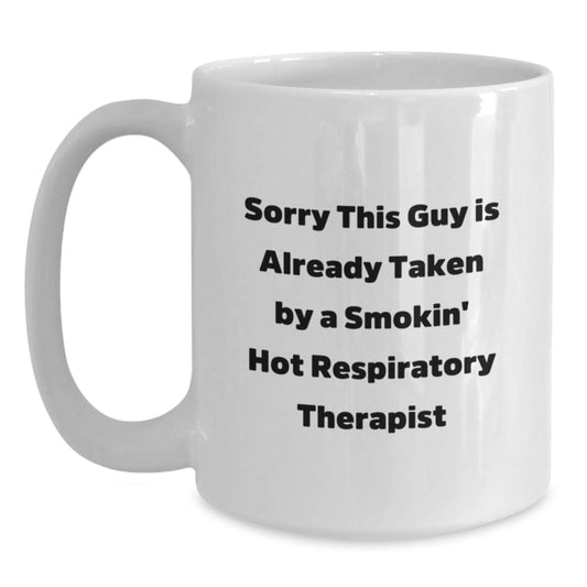 Funny Respiratory Therapist Gifts from Friends Birthday Unique White Coffee Mugs - Sorry 'This Guy Is Already Taken By A Smokin' Hot Respiratory Therapist' - Main
