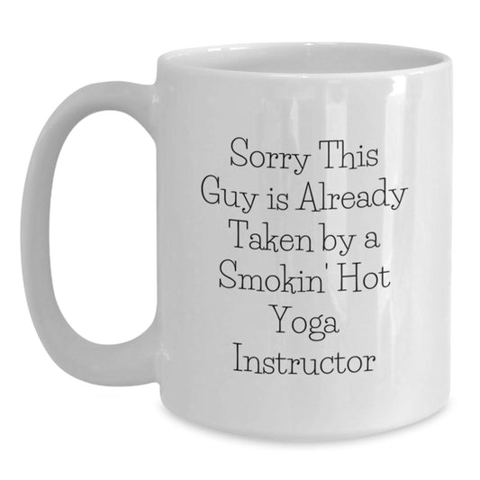 Funny Yoga Instructor White Coffee Mug Gifts from Friends to Say Sorry This Guy Is Already Taken By A Smokin' Hot Yoga Instructor on His Birthday - Main