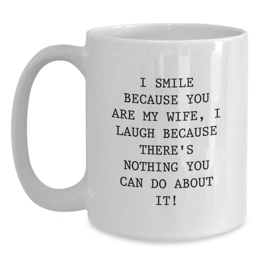 Funny Wife Gifts, I Smile Because You Are My Wife, Unique White Coffee Mug for Birthday, Gifts from Men to Wife - Main