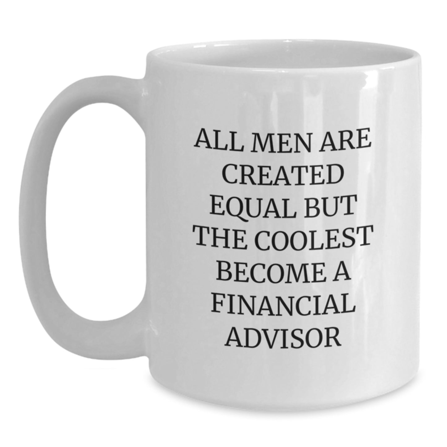Funny Financial Advisor Gifts from Men to Graduating Financial Advisors - White Coffee Mug, 11oz or 15oz, Ceramic, Microwave, Dishwasher Safe - Main