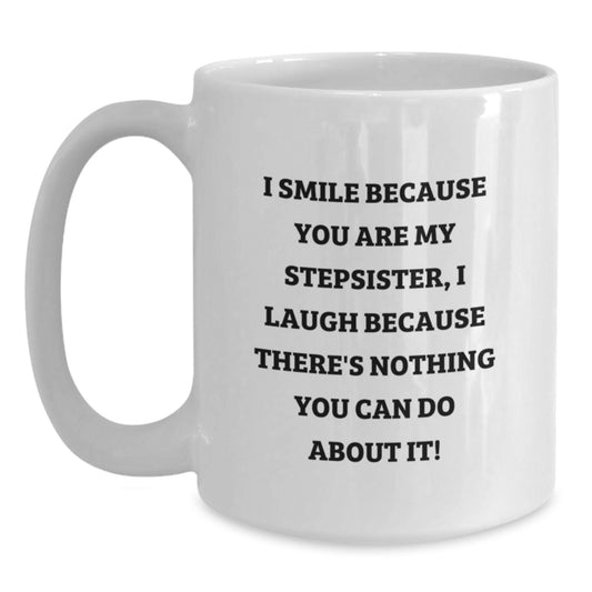 Funny Stepsister Gifts, I Smile Because You Are My Stepsister, White Coffee Mug for Birthday, Gifts from Friends, Gifts for Stepsister - Main