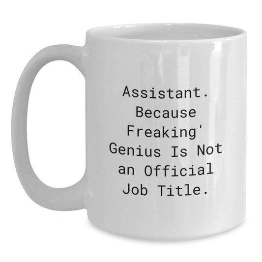 Funny Assistant Gifts from Friends White Coffee Mug for Assistant, Birthday Unique Gifts, White Coffee Mug for Office, 'Assistant. Because Freaking' genius Is Not An Official Job Title.' - Main