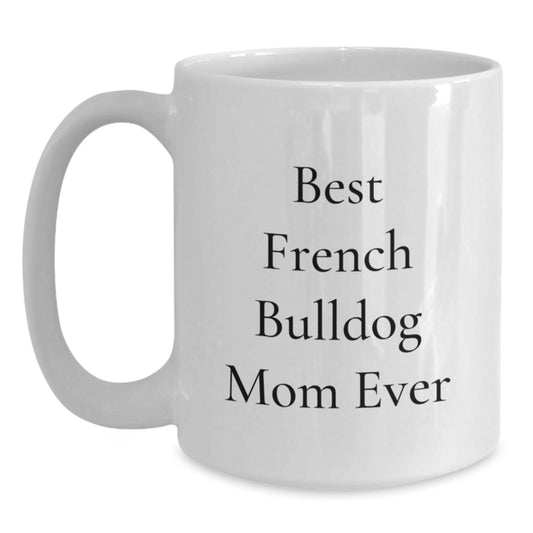 Funny French Bulldog Mom Ever Gifts from Family for Birthday Unique White Coffee Mug - Main
