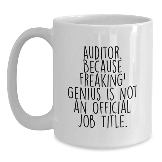 Funny Auditor Gifts, White Coffee Mug, 'Auditor. Because Freaking' genius Is Not An Official Job Title.' - Gifts from Friends, Coworkers, or Family for Birthday - Main