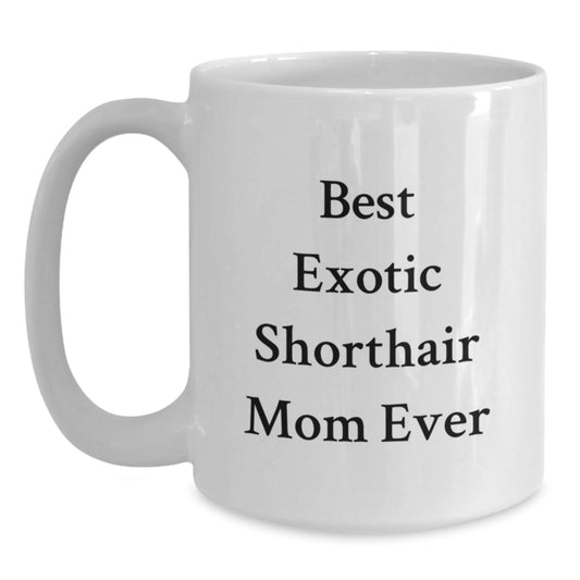 Funny Exotic Shorthair Cat Mom Gifts from Family to Exotic Shorthair Cat Lovers - Best White Coffee Mug for Graduation - Main