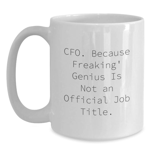 CFO Funny Gift White Coffee Mug, 'Cfo Because Freaking genius Is Not An Official Job Title', Gifts from Coworkers to CFO, White Coffee Mug for CFO Birthday Unique Gifts - Main
