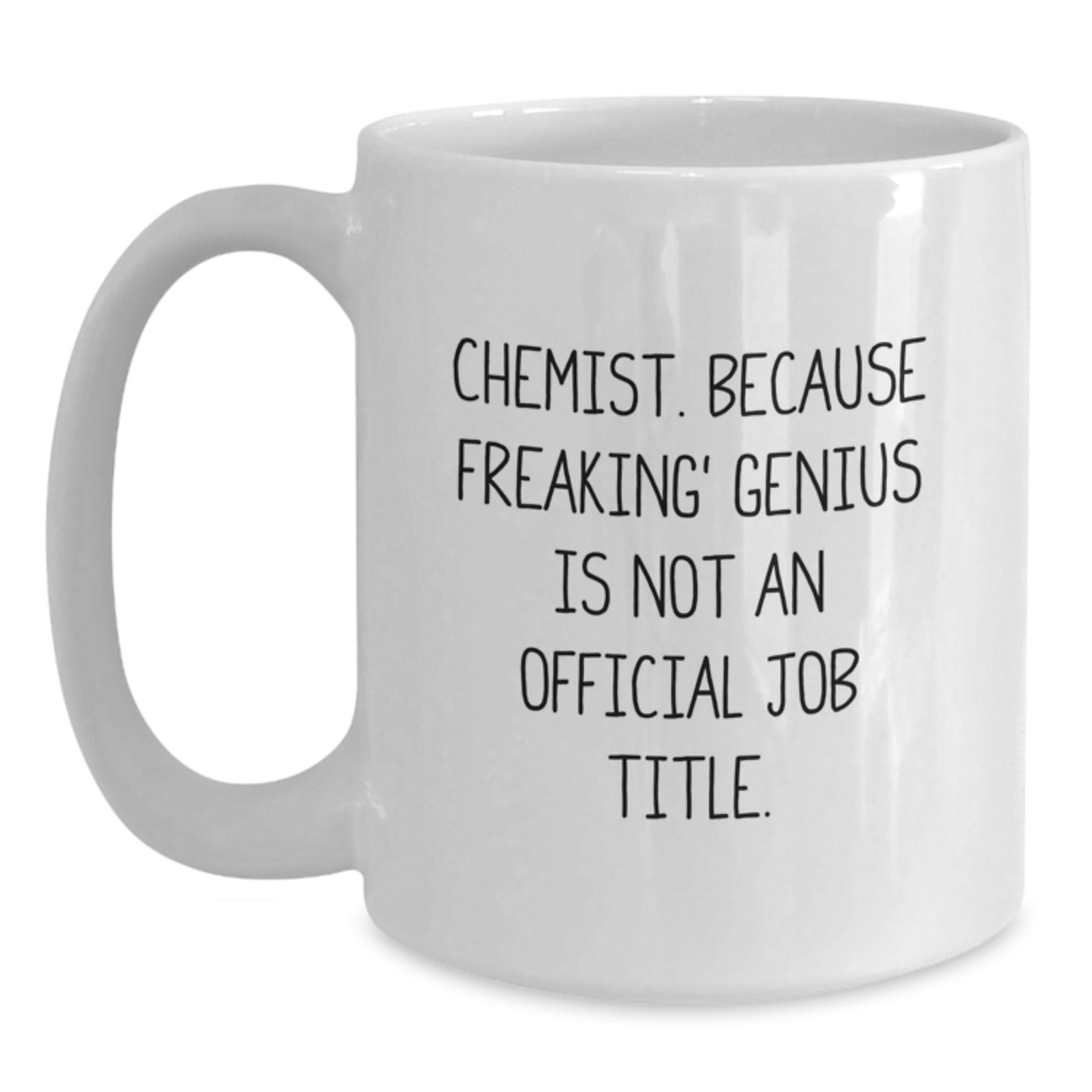 Funny Chemist Gifts from Friends - White Coffee Mug for Birthday, Chemist Lover Mug with Quote 'Chemist. Because Freaking' genius Is Not An Official Job Title.' - Main
