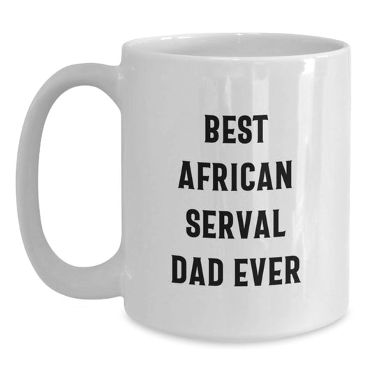 Funny African Serval Cat Dad Gift, Best African Serval Dad Ever White Coffee Mug, Gifts from Men to Friends, 11oz or 15oz Ceramic Mug for Birthday - Main
