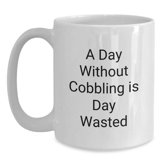 Funny Cobbling Gifts for Men, Birthday Unique Gifts, White Coffee Mug with A Day Without Cobbling Is Day Wasted Quote, Gifts from Friends to Family - Main