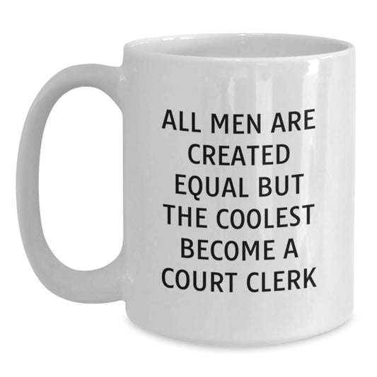 Funny Court Clerk Gifts for Men, White Coffee Mug, 'All Men Are Created Equal But The Coolest Become A Court Clerk' - Unique Graduation Gifts from Friends - Main