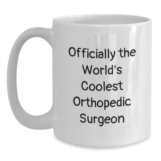 Funny Gifts from Friends to Orthopedic Surgeon - Officially The Worlds Coolest Orthopedic Surgeon White Coffee Mug - Unique Graduation - Main