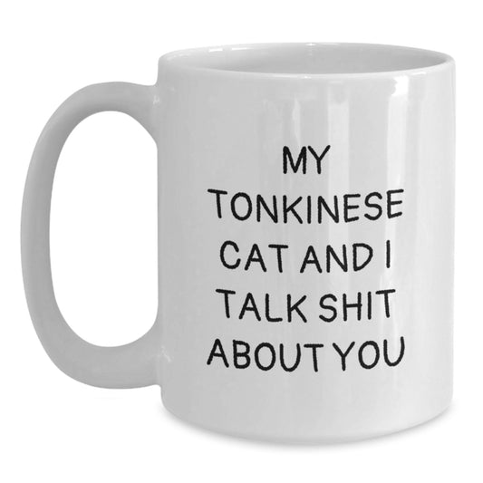Funny Tonkinese Cat Lover Gifts for Men, Women, Friends, Family - Birthday Unique White Coffee Mug - 'My Tonkinese Cat And I Talk Shit About You' - Main
